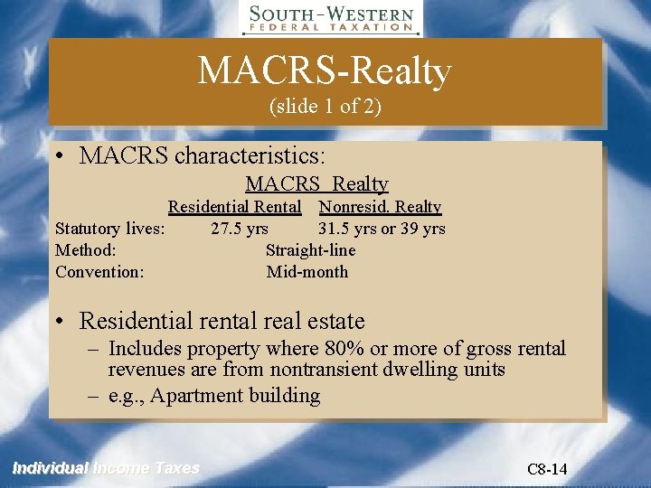 MACRS-Realty (slide 1 of 2) • MACRS characteristics: MACRS Realty Residential Rental Nonresid. Realty