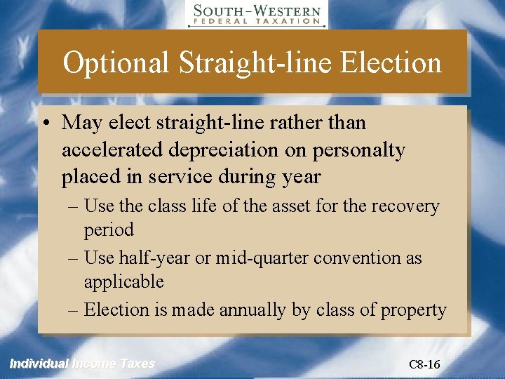 Optional Straight-line Election • May elect straight-line rather than accelerated depreciation on personalty placed