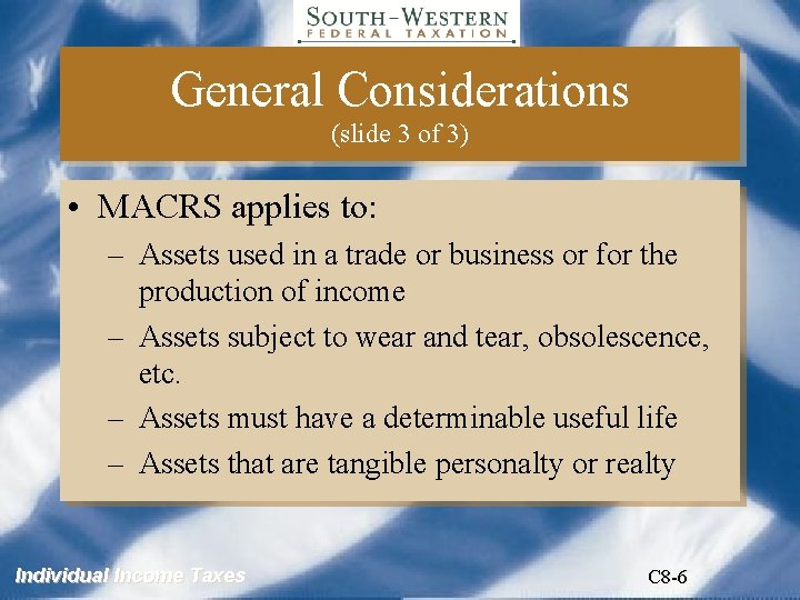 General Considerations (slide 3 of 3) • MACRS applies to: – Assets used in