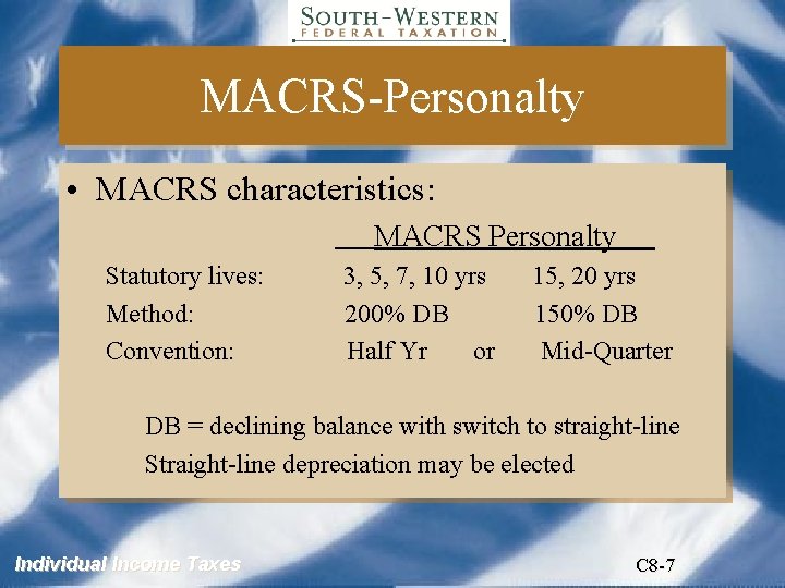 MACRS-Personalty • MACRS characteristics: MACRS Personalty Statutory lives: Method: Convention: 3, 5, 7, 10