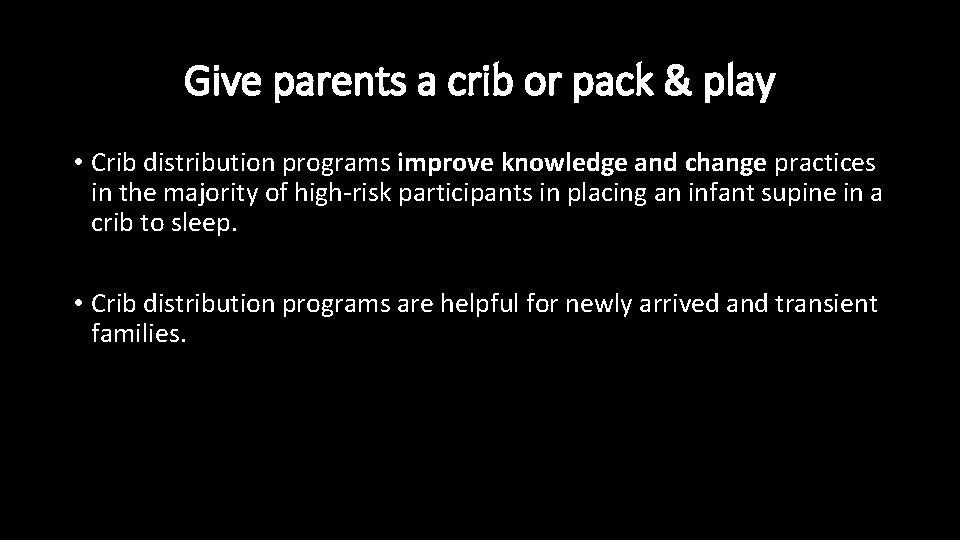 Give parents a crib or pack & play • Crib distribution programs improve knowledge