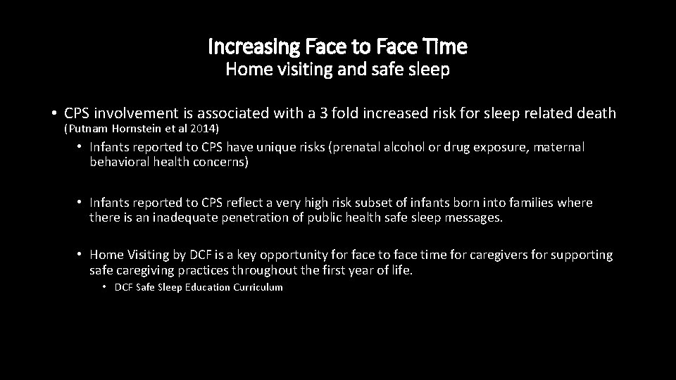 Increasing Face to Face Time Home visiting and safe sleep • CPS involvement is