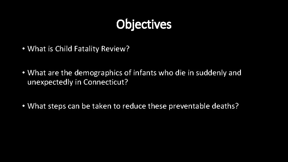 Objectives • What is Child Fatality Review? • What are the demographics of infants