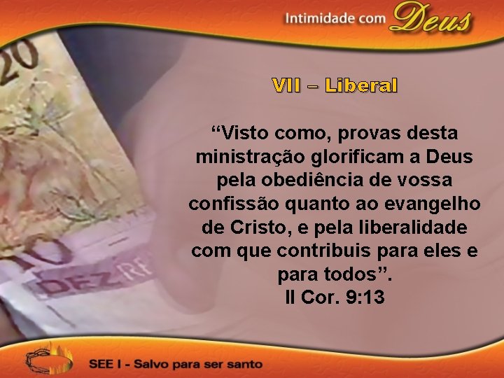 VII – Liberal “Visto como, provas desta ministração glorificam a Deus pela obediência de