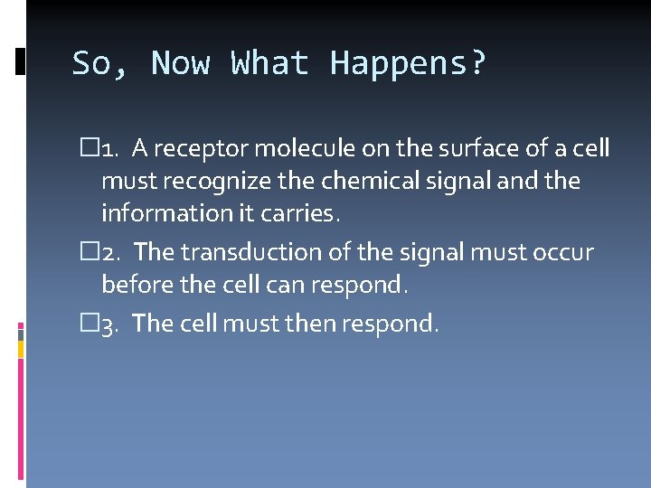 So, Now What Happens? � 1. A receptor molecule on the surface of a