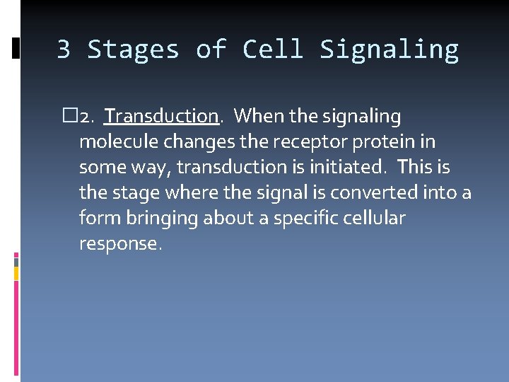 3 Stages of Cell Signaling � 2. Transduction. When the signaling molecule changes the