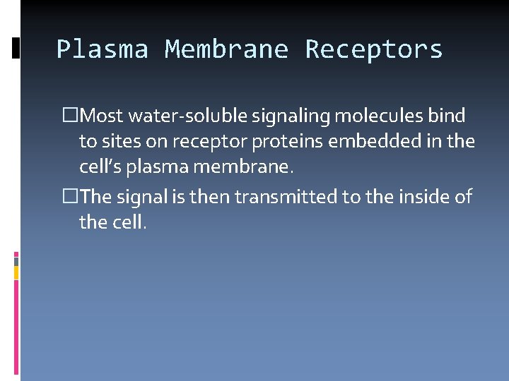 Plasma Membrane Receptors �Most water-soluble signaling molecules bind to sites on receptor proteins embedded