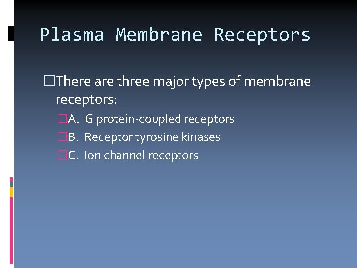 Plasma Membrane Receptors �There are three major types of membrane receptors: �A. G protein-coupled