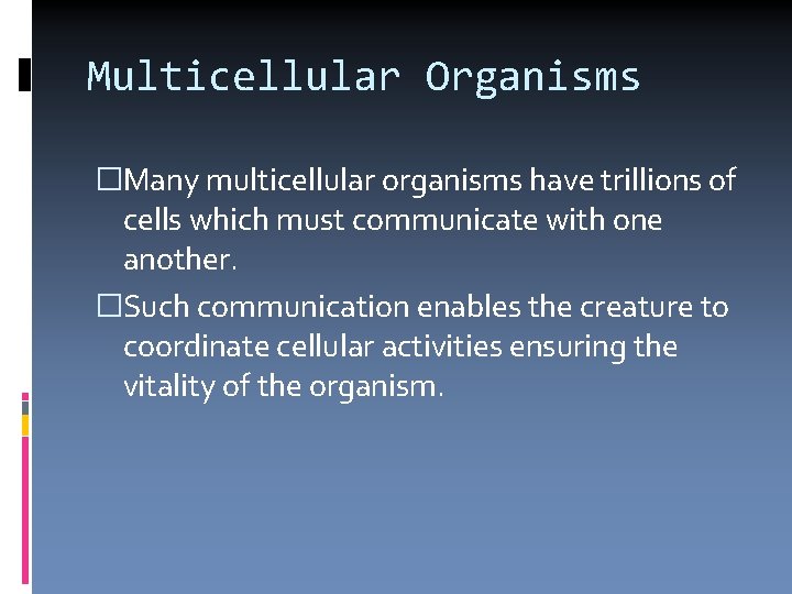 Multicellular Organisms �Many multicellular organisms have trillions of cells which must communicate with one