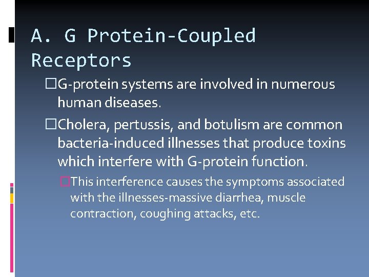 A. G Protein-Coupled Receptors �G-protein systems are involved in numerous human diseases. �Cholera, pertussis,
