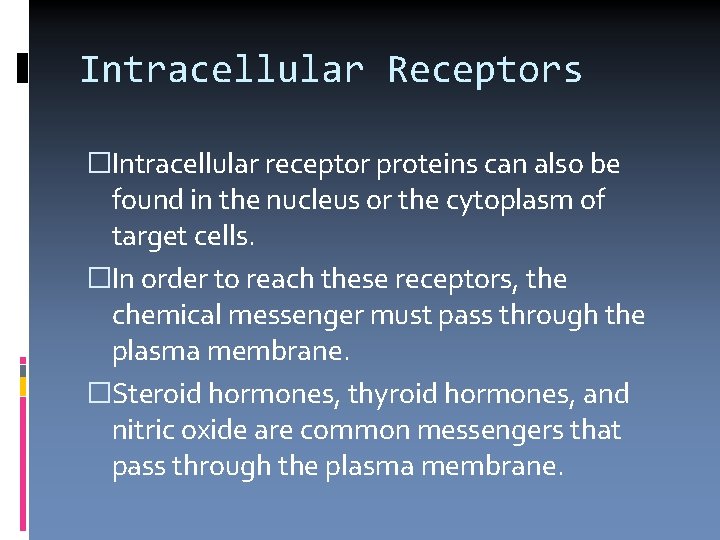 Intracellular Receptors �Intracellular receptor proteins can also be found in the nucleus or the