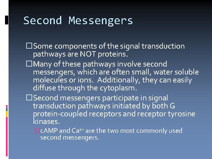 Second Messengers �Some components of the signal transduction pathways are NOT proteins. �Many of