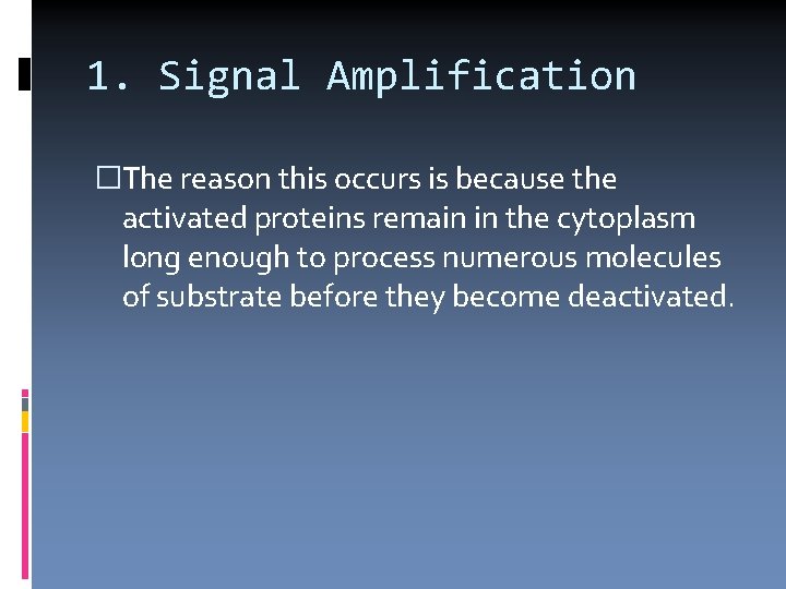 1. Signal Amplification �The reason this occurs is because the activated proteins remain in