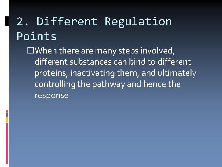 2. Different Regulation Points �When there are many steps involved, different substances can bind