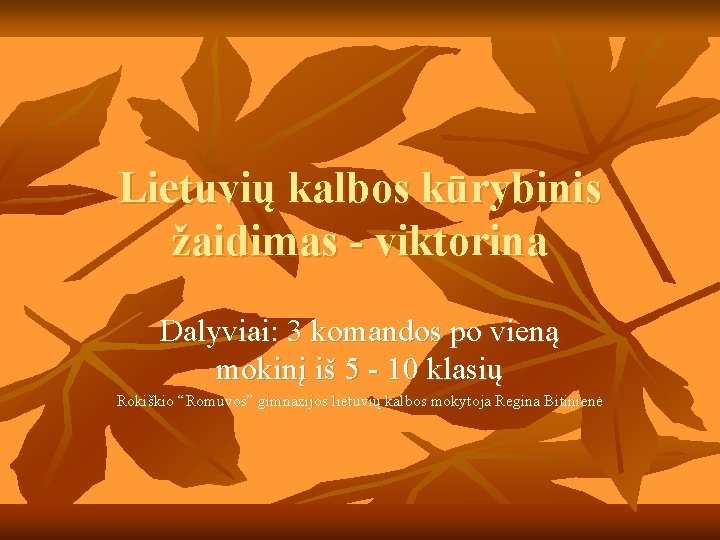 Lietuvių kalbos kūrybinis žaidimas - viktorina Dalyviai: 3 komandos po vieną mokinį iš 5