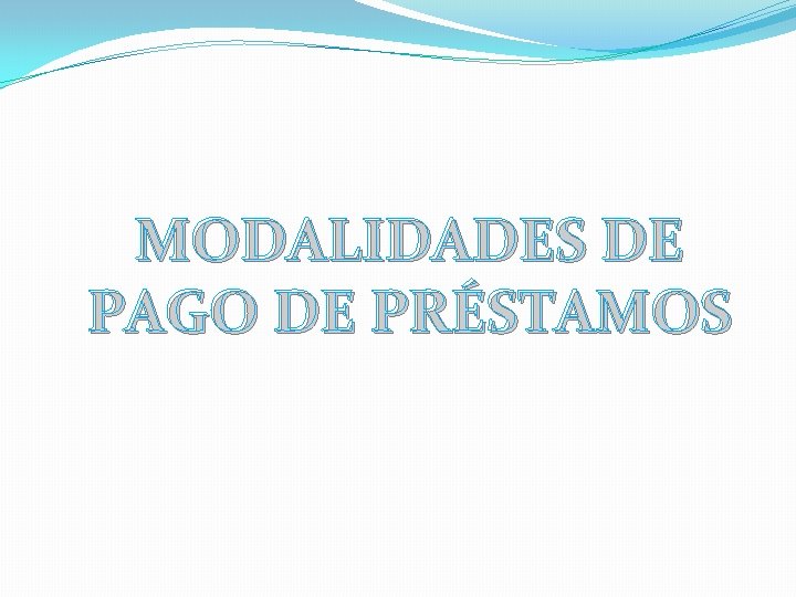 MODALIDADES DE PAGO DE PRÉSTAMOS 