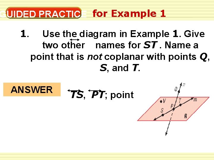 1 -1 Understanding Points, Lines, and Planes GUIDED PRACTICE for Example 1 1. Use