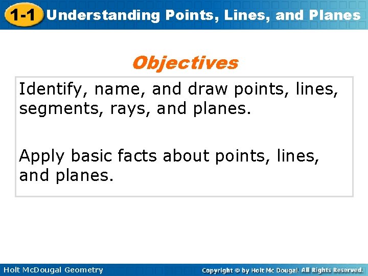 1 -1 Understanding Points, Lines, and Planes Objectives Identify, name, and draw points, lines,