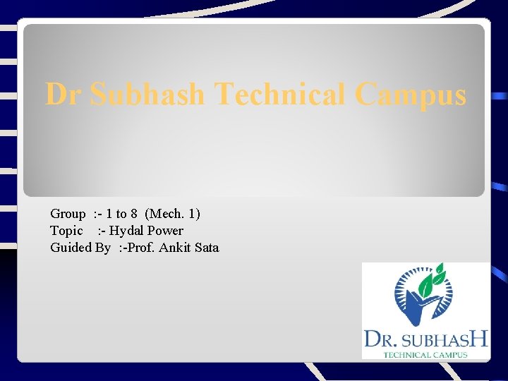 Dr Subhash Technical Campus Group : - 1 to 8 (Mech. 1) Topic :