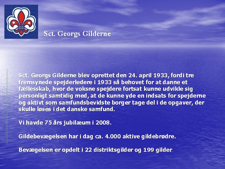 Sct. Georgs Gilderne blev oprettet den 24. april 1933, fordi tre fremsynede spejderledere i
