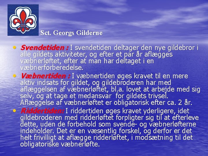 Sct. Georgs Gilderne • Svendetiden : I svendetiden deltager den nye gildebror i •