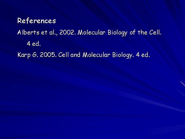 References Alberts et al. , 2002. Molecular Biology of the Cell. 4 ed. Karp