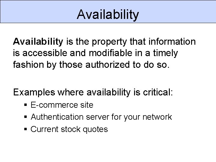 Availability is the property that information is accessible and modifiable in a timely fashion