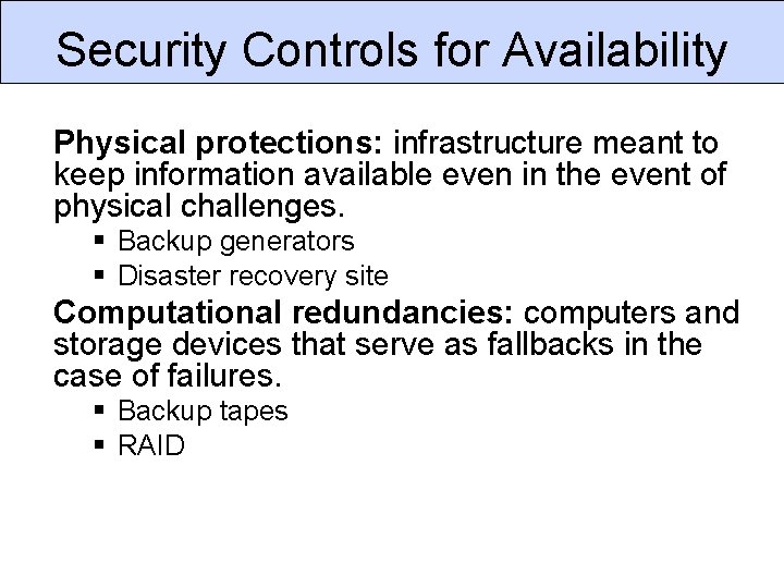 Security Controls for Availability Physical protections: infrastructure meant to keep information available even in