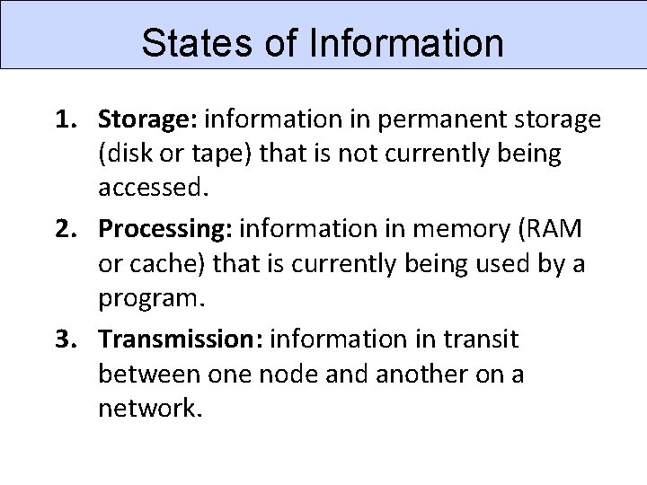 States of Information 1. Storage: information in permanent storage (disk or tape) that is