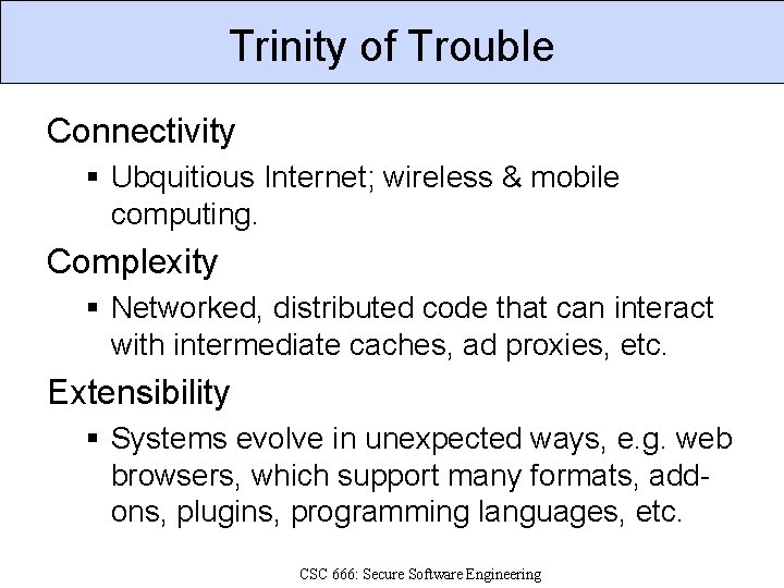 Trinity of Trouble Connectivity § Ubquitious Internet; wireless & mobile computing. Complexity § Networked,