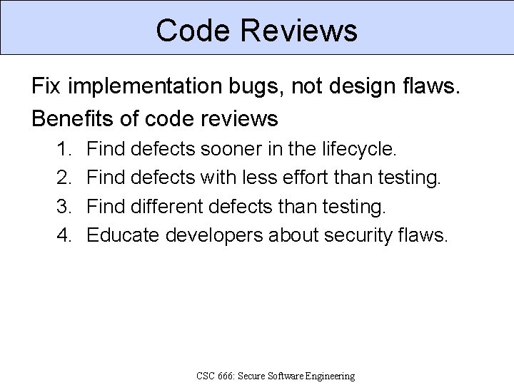 Code Reviews Fix implementation bugs, not design flaws. Benefits of code reviews 1. 2.