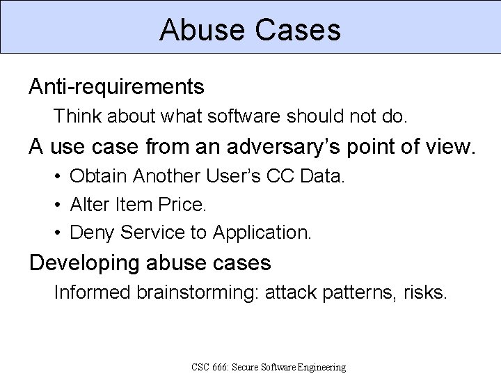 Abuse Cases Anti-requirements Think about what software should not do. A use case from
