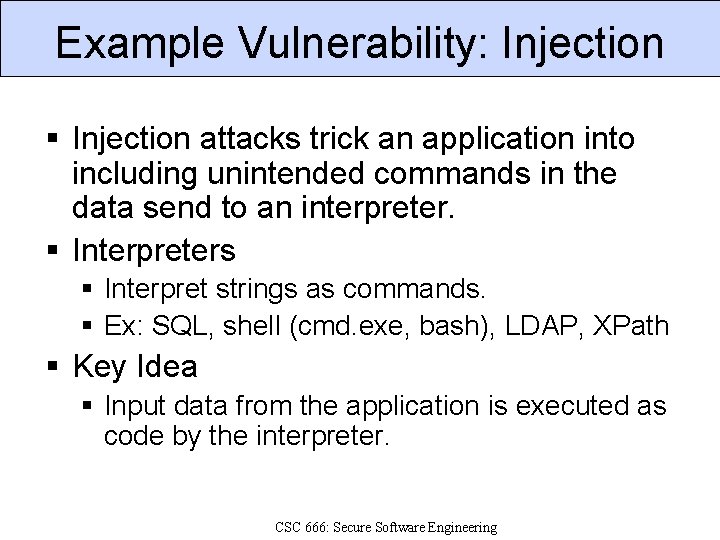 Example Vulnerability: Injection § Injection attacks trick an application into including unintended commands in