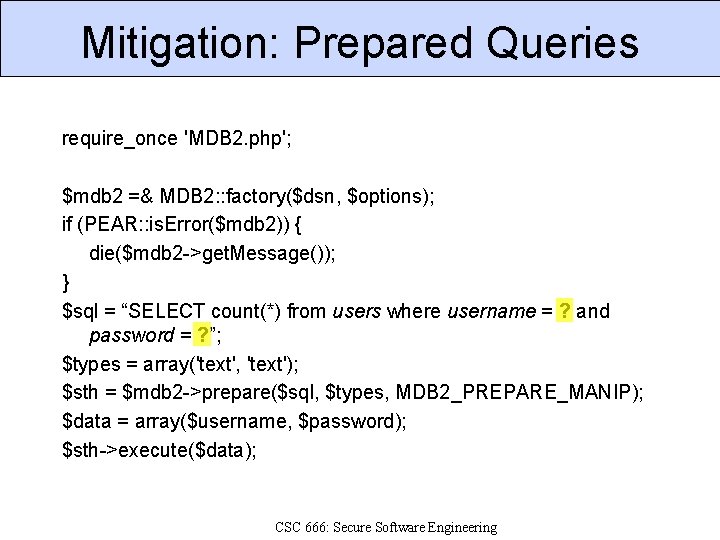 Mitigation: Prepared Queries require_once 'MDB 2. php'; $mdb 2 =& MDB 2: : factory($dsn,