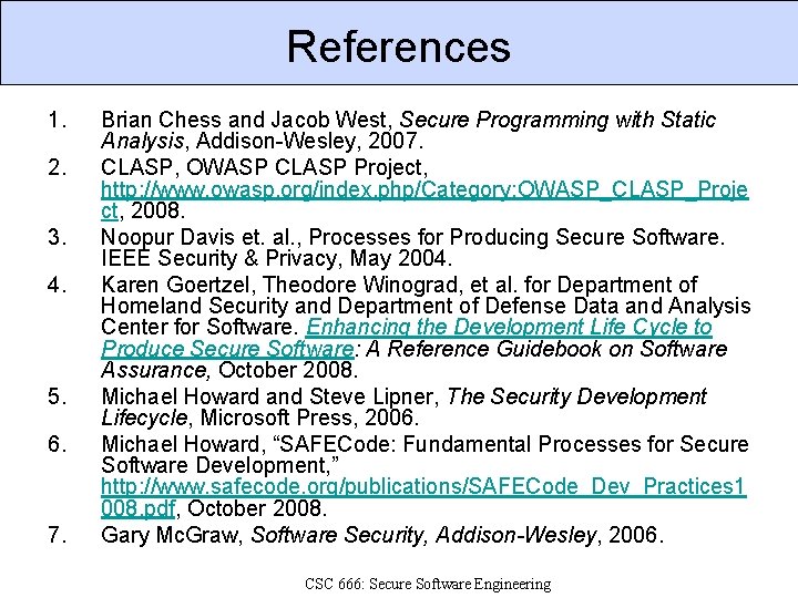 References 1. 2. 3. 4. 5. 6. 7. Brian Chess and Jacob West, Secure