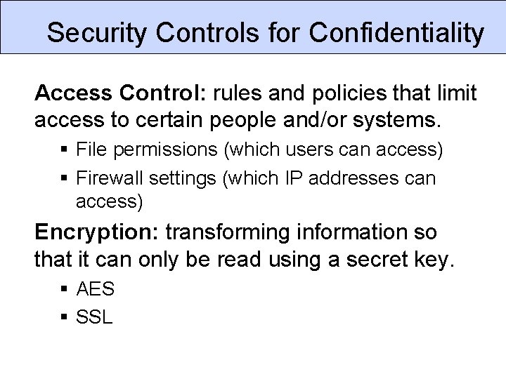 Security Controls for Confidentiality Access Control: rules and policies that limit access to certain