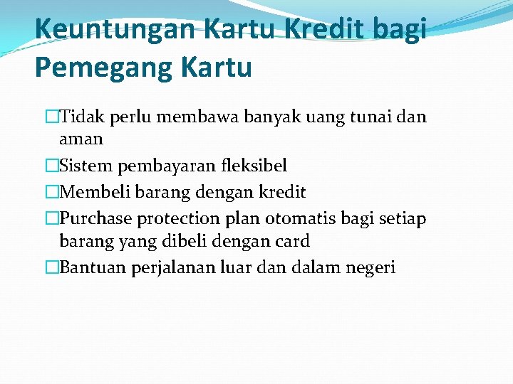 Keuntungan Kartu Kredit bagi Pemegang Kartu �Tidak perlu membawa banyak uang tunai dan aman