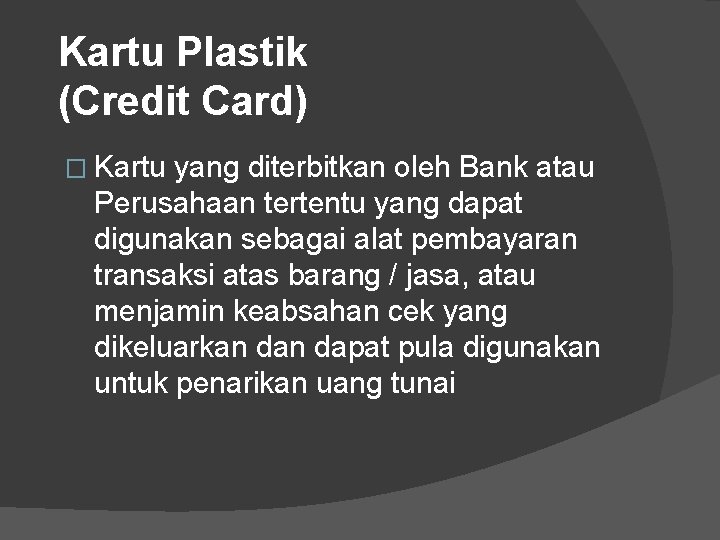 Kartu Plastik (Credit Card) � Kartu yang diterbitkan oleh Bank atau Perusahaan tertentu yang