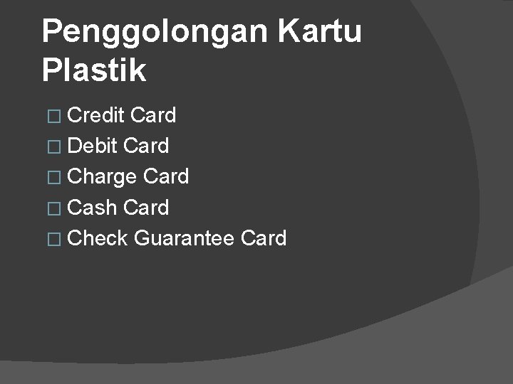 Penggolongan Kartu Plastik � Credit Card � Debit Card � Charge Card � Cash