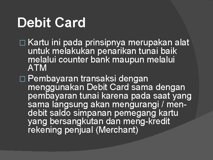 Debit Card � Kartu ini pada prinsipnya merupakan alat untuk melakukan penarikan tunai baik