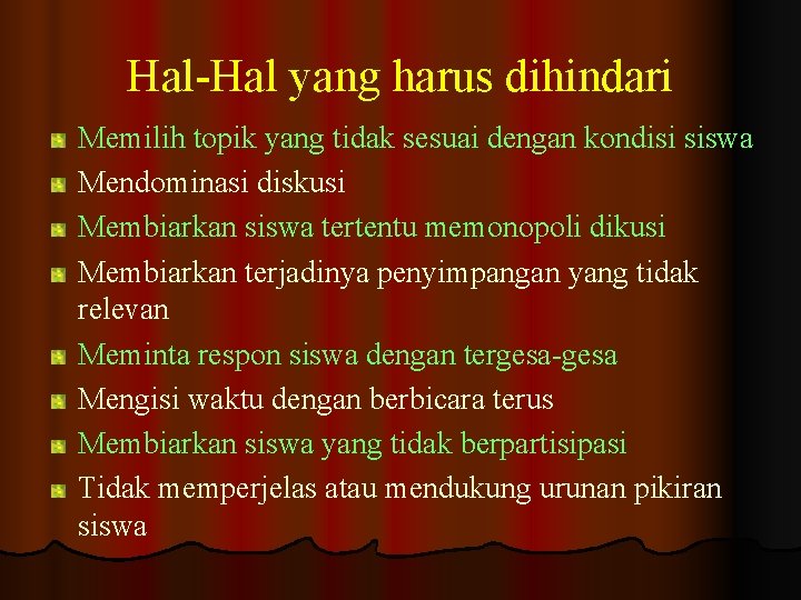 Hal-Hal yang harus dihindari Memilih topik yang tidak sesuai dengan kondisi siswa Mendominasi diskusi