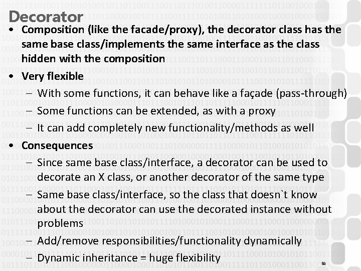 Decorator • Composition (like the facade/proxy), the decorator class has the same base class/implements