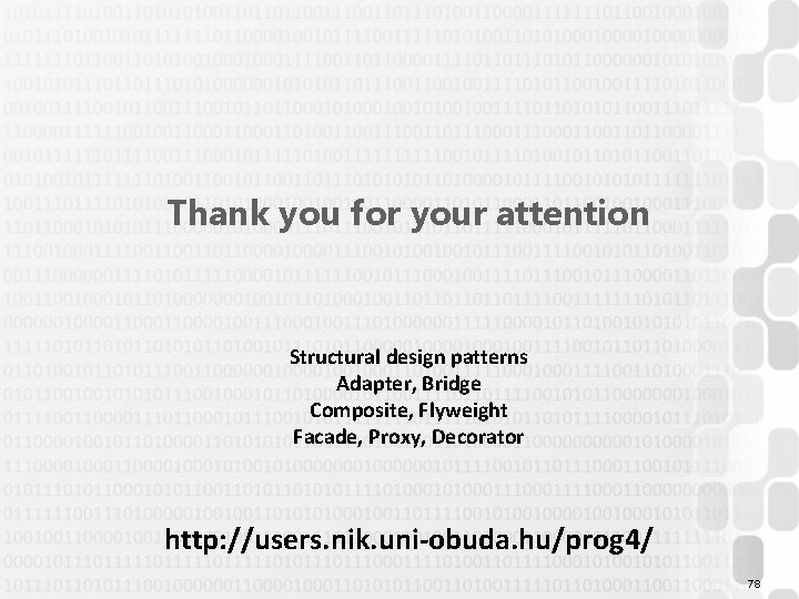 Thank you for your attention Structural design patterns Adapter, Bridge Composite, Flyweight Facade, Proxy,