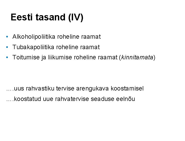 Eesti tasand (IV) • Alkoholipoliitika roheline raamat • Tubakapoliitika roheline raamat • Toitumise ja