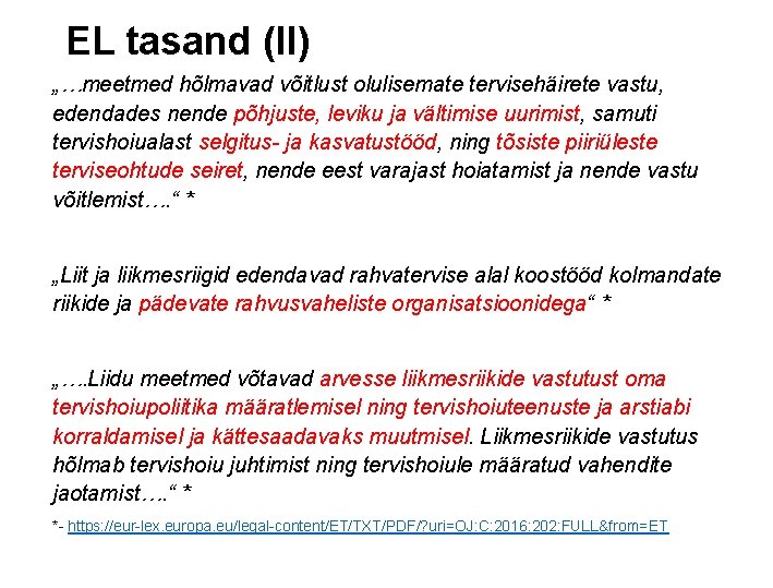 EL tasand (II) „…meetmed hõlmavad võitlust olulisemate tervisehäirete vastu, edendades nende põhjuste, leviku ja