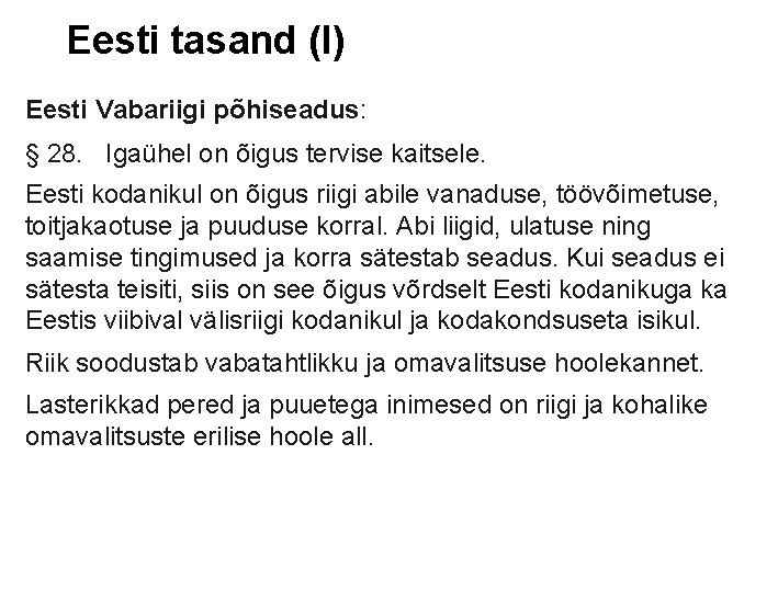Eesti tasand (I) Eesti Vabariigi põhiseadus: § 28. Igaühel on õigus tervise kaitsele. Eesti