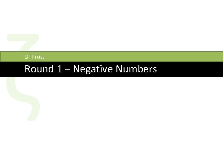 ζ Dr Frost Round 1 – Negative Numbers 
