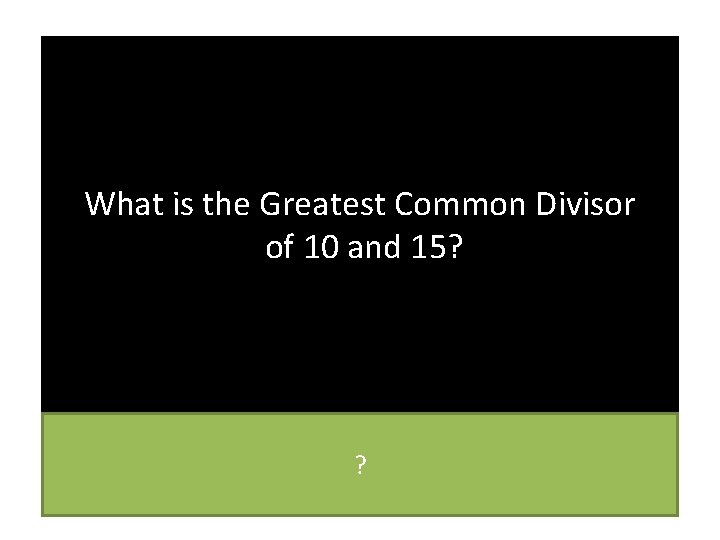 What is the Greatest Common Divisor of 10 and 15? ? 