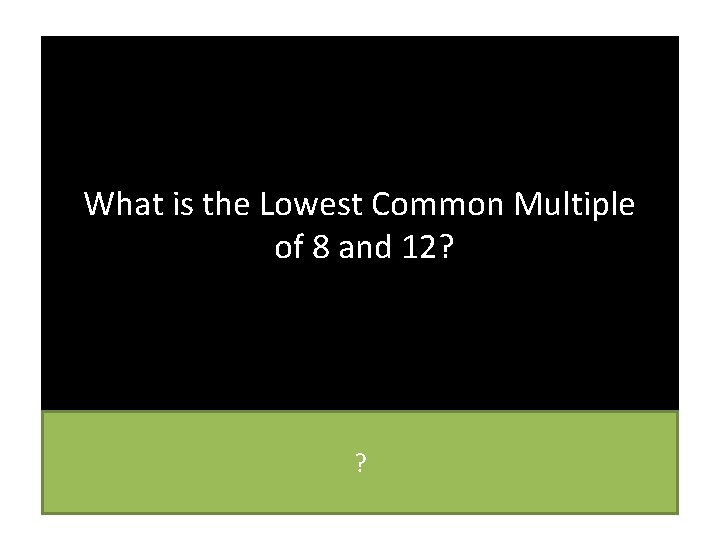 What is the Lowest Common Multiple of 8 and 12? ? 
