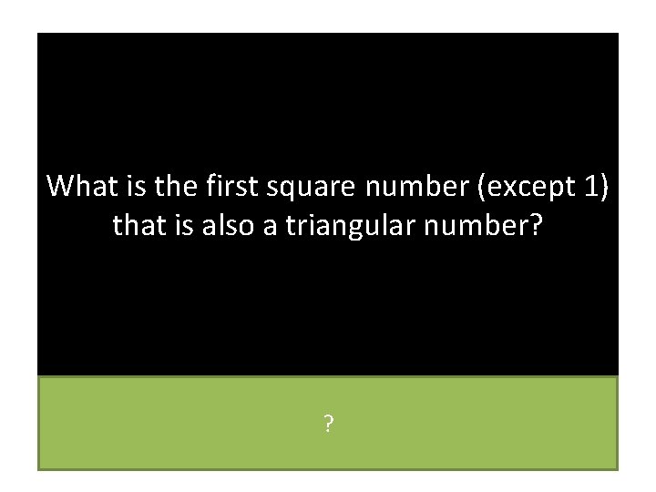 What is the first square number (except 1) that is also a triangular number?